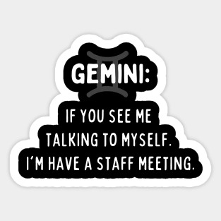 Gemini Zodiac signs quote - If you see me talking to myself I am having a staff meeting Sticker